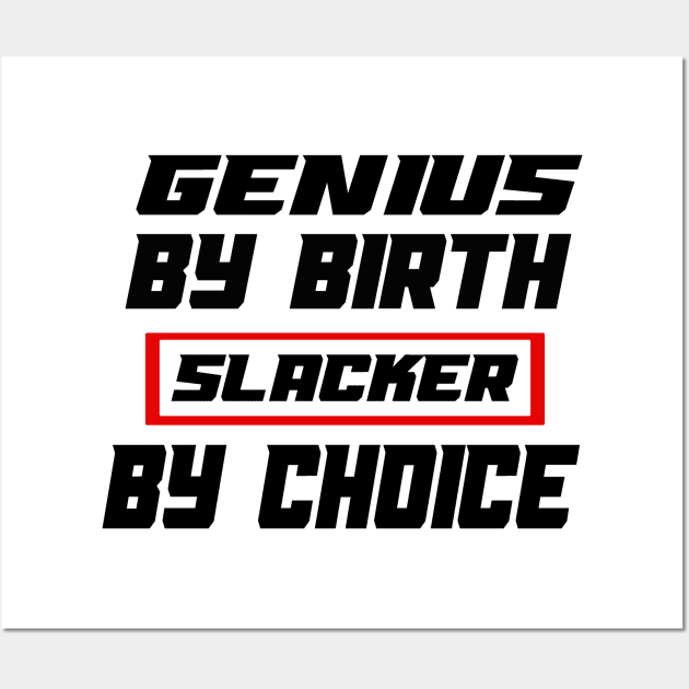 Genius By Birth Slacker By Choice Wall Art by 29 hour design